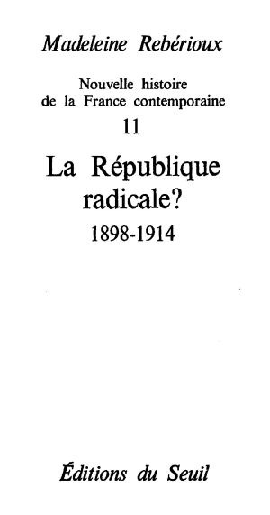 [Nouvelle histoire de la France contemporaine 11] • La République radicale ? (1899-1914)